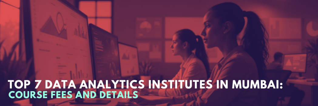 Top 7 Data Analytics Institutes in Mumbai: Course Fees and Details