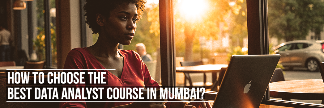 How to Choose the Best Data Analyst Course in Mumbai [2025-26]?