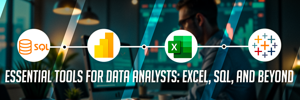 Essential Tools for Data Analysts in 2025: Excel, SQL, and Beyond